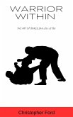 Warrior Within: The Art of Brazilian Jiu-Jitsu (The Martial Arts Collection) (eBook, ePUB)