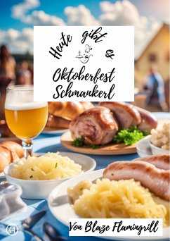 Heute gibt es - Oktoberfest Schmankerl (eBook, ePUB) - Flamingrill, Blaze