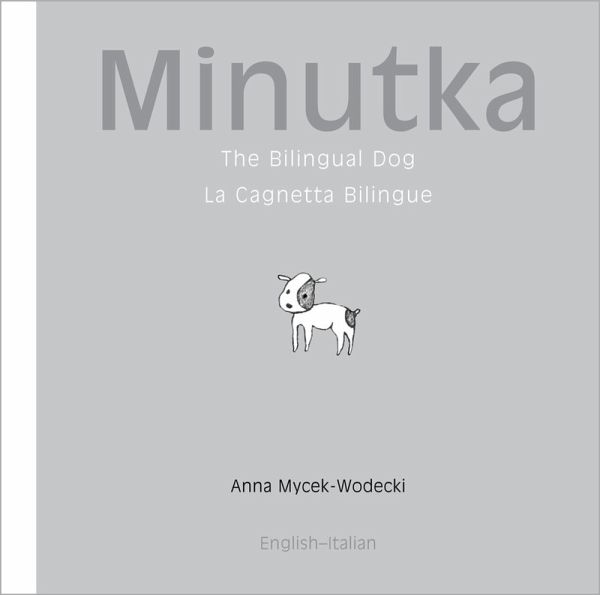 Minutka: The Bilingual Dog (Italian-English) (eBook, PDF) Minutka: The Bilingual Dog (Italian-English) (eBook, PDF)