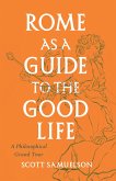 Rome as a Guide to the Good Life (eBook, ePUB)