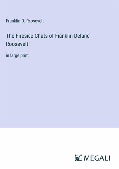 The Fireside Chats of Franklin Delano Roosevelt - Roosevelt, Franklin D.