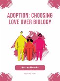 Adoption- Choosing Love Over Biology (eBook, ePUB)