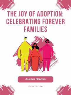 The Joy of Adoption- Celebrating Forever Families (eBook, ePUB) - Brooks, Aurora