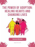 The Power of Adoption- Healing Hearts and Changing Lives (eBook, ePUB)