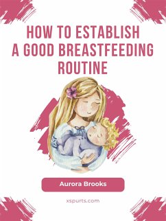 How to establish a good breastfeeding routine (eBook, ePUB) - Brooks, Aurora