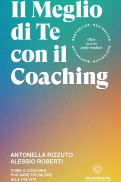 Il meglio di te con il Coaching (eBook, ePUB) - Rizzuto, Antonella; Roberti, Alessio