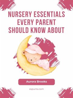 Nursery Essentials Every Parent Should Know About (eBook, ePUB) - Brooks, Aurora