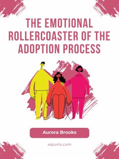 The Emotional Rollercoaster of the Adoption Process (eBook, ePUB) - Brooks, Aurora