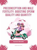 Preconception and Male Fertility- Boosting Sperm Quality and Quantity (eBook, ePUB)