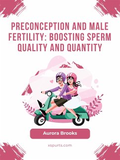 Preconception and Male Fertility- Boosting Sperm Quality and Quantity (eBook, ePUB) - Brooks, Aurora