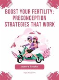 Boost Your Fertility- Preconception Strategies That Work (eBook, ePUB)