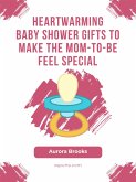 Heartwarming Baby Shower Gifts to Make the Mom-to-Be Feel Special (eBook, ePUB)