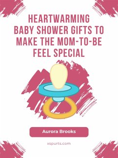 Heartwarming Baby Shower Gifts to Make the Mom-to-Be Feel Special (eBook, ePUB) - Brooks, Aurora