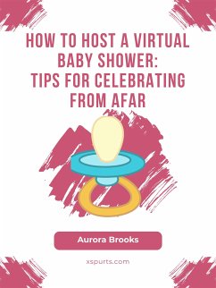 How to Host a Virtual Baby Shower- Tips for Celebrating from Afar (eBook, ePUB) - Brooks, Aurora