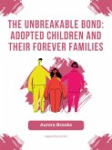 The Unbreakable Bond- Adopted Children and Their Forever Families (eBook, ePUB)