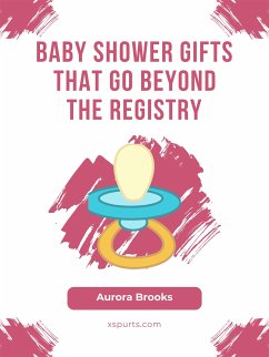 Baby Shower Gifts That Go Beyond the Registry (eBook, ePUB) - Brooks, Aurora