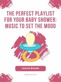 The Perfect Playlist for Your Baby Shower- Music to Set the Mood (eBook, ePUB)