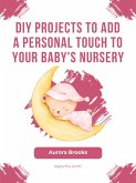DIY Projects to Add a Personal Touch to Your Baby's Nursery (eBook, ePUB)