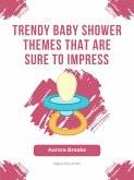 Trendy Baby Shower Themes That Are Sure to Impress (eBook, ePUB)