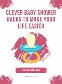 Clever Baby Shower Hacks to Make Your Life Easier (eBook, ePUB)