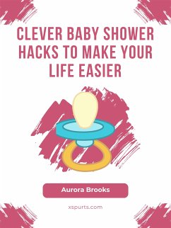 Clever Baby Shower Hacks to Make Your Life Easier (eBook, ePUB) - Brooks, Aurora