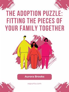 The Adoption Puzzle- Fitting the Pieces of Your Family Together (eBook, ePUB) - Brooks, Aurora