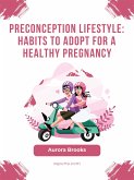 Preconception Lifestyle- Habits to Adopt for a Healthy Pregnancy (eBook, ePUB)