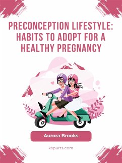 Preconception Lifestyle- Habits to Adopt for a Healthy Pregnancy (eBook, ePUB) - Brooks, Aurora