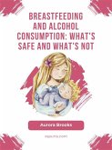 Breastfeeding and alcohol consumption: What's safe and what's not (eBook, ePUB)