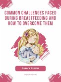 Common challenges faced during breastfeeding and how to overcome them (eBook, ePUB)