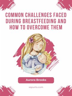 Common challenges faced during breastfeeding and how to overcome them (eBook, ePUB) - Brooks, Aurora