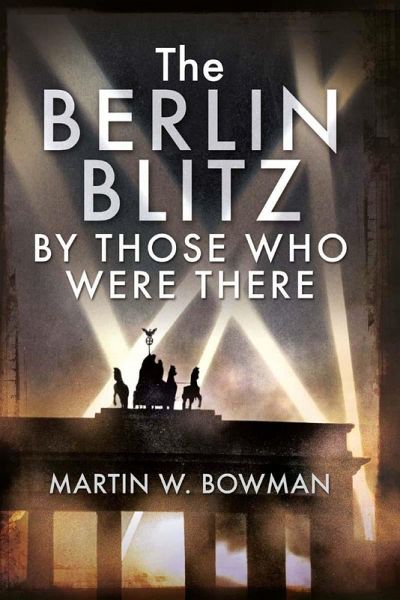 Berlin Blitz By Those Who Were There (eBook, PDF) Berlin Blitz By Those Who Were There (eBook, PDF)