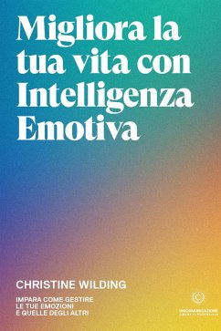 Migliora la tua vita con l'intelligenza emotiva (eBook, ePUB) - Wilding, Christine