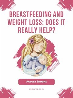 Breastfeeding and weight loss: Does it really help? (eBook, ePUB) - Brooks, Aurora