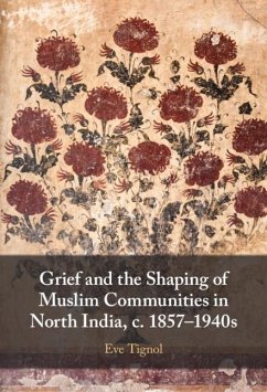 Grief and the Shaping of Muslim Communities in North India, c. 1857-1940s (eBook, ePUB) - Tignol, Eve