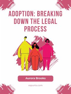 Adoption- Breaking Down the Legal Process (eBook, ePUB) - Brooks, Aurora