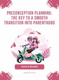 Preconception Planning- The Key to a Smooth Transition into Parenthood (eBook, ePUB)