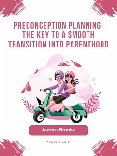 Preconception Planning- The Key to a Smooth Transition into Parenthood (eBook, ePUB) - Brooks, Aurora