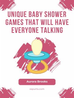 Unique Baby Shower Games That Will Have Everyone Talking (eBook, ePUB) - Brooks, Aurora