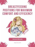 Breastfeeding positions for maximum comfort and efficiency (eBook, ePUB)