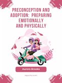 Preconception and Adoption- Preparing Emotionally and Physically (eBook, ePUB)