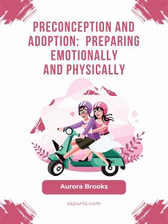 Preconception and Adoption- Preparing Emotionally and Physically (eBook, ePUB) - Brooks, Aurora