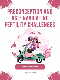 Preconception and Age- Navigating Fertility Challenges (eBook, ePUB) - Brooks, Aurora