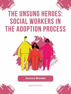 The Unsung Heroes- Social Workers in the Adoption Process (eBook, ePUB) - Brooks, Aurora