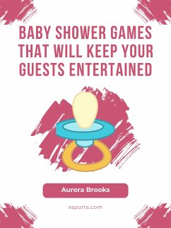 Baby Shower Games That Will Keep Your Guests Entertained (eBook, ePUB) - Brooks, Aurora