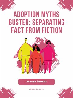 Adoption Myths Busted- Separating Fact from Fiction (eBook, ePUB) - Brooks, Aurora