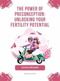 The Power of Preconception- Unlocking Your Fertility Potential (eBook, ePUB)