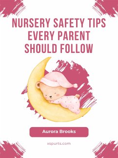 Nursery Safety Tips Every Parent Should Follow (eBook, ePUB) - Brooks, Aurora