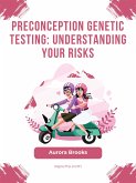 Preconception Genetic Testing- Understanding Your Risks (eBook, ePUB)