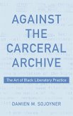 Against the Carceral Archive (eBook, PDF)